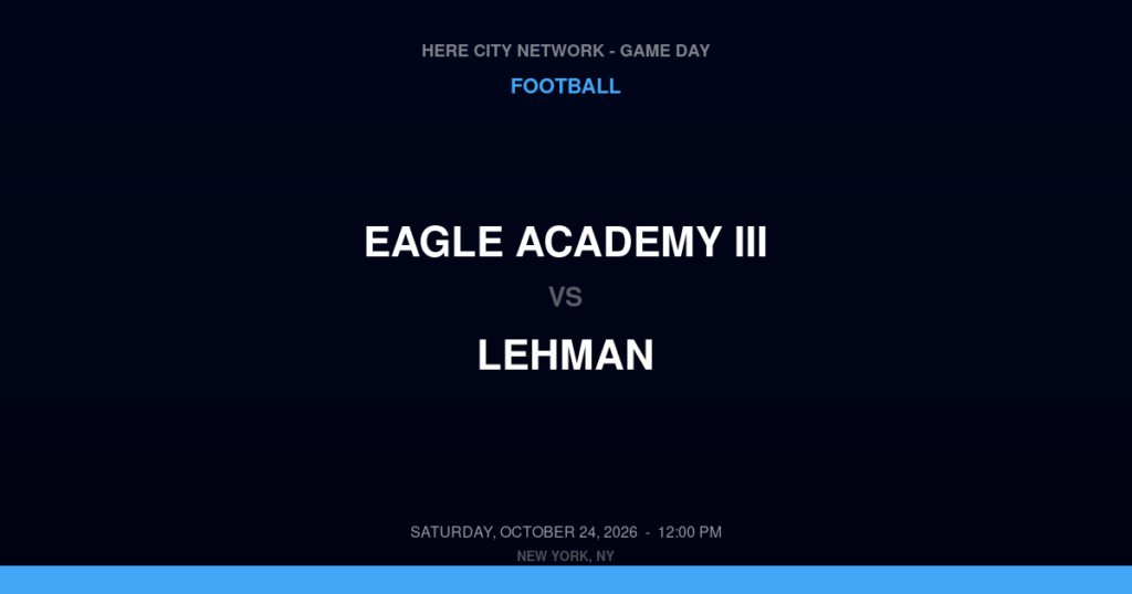 Eagle Academy III vs. Lehman — Football Game Day — Bronx, NY — Oct 24, 2026