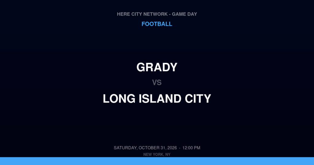 Grady vs. Long Island City — Football Game Day — Long Island City, NY — Oct 31, 2026